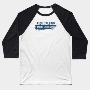 More Listening Less Talking Baseball T-Shirt